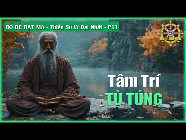 Tâm Trí Là Tù Túng | Bồ Đề Đạt Ma Thiền Sư Vĩ Đại Nhất – phần 11