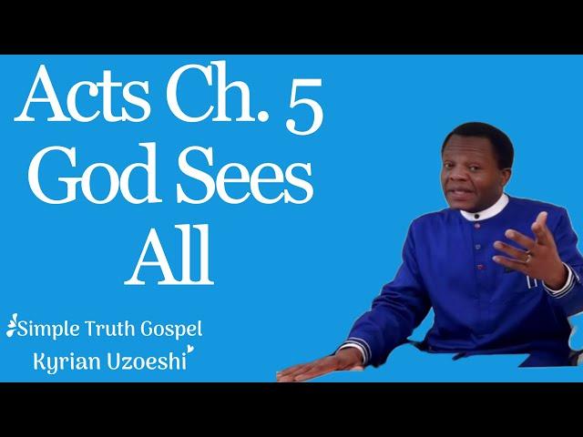 Acts Ch. 5 God Sees All by Kyrian Uzoeshi