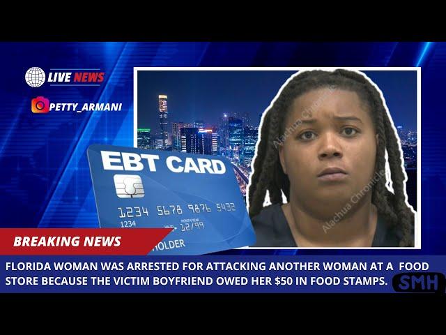 Florida Woman Arrested for Attacking Victim Over $50 in Food Stamps!