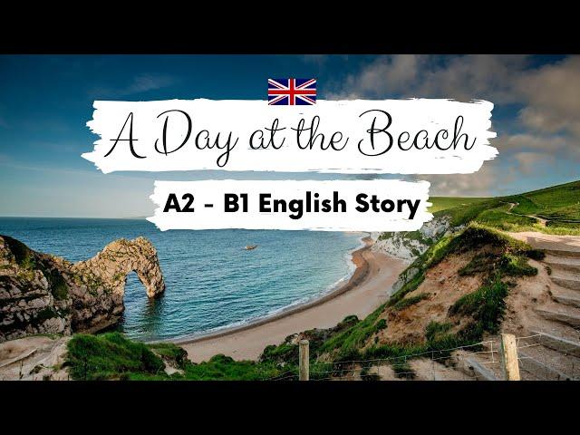 BEGINNER ENGLISH STORY A Day at the Beach A2 - B1 | Level 4 | English Listening  & Reading Practice