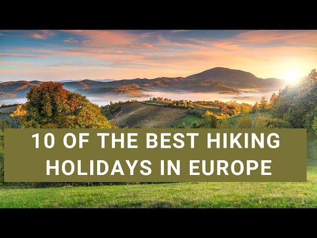 10 of the best hiking holidays in Europe 4k video