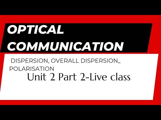 Optical communication||Dispersion, polarisation, total loss in fiber ||Part 2.