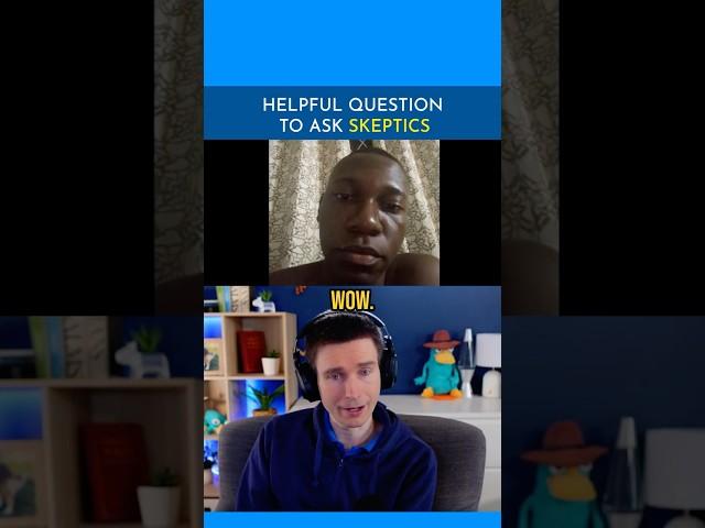 Helpful Question To Ask Skeptics