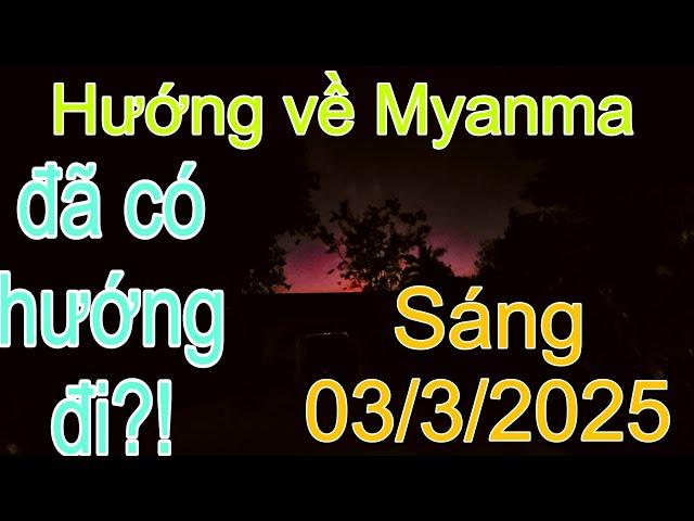 Hướng đi Myanma, đã có đường?! Sáng 03/3/3035