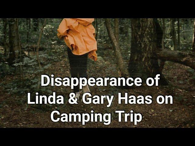 Disappearance of Linda & Gary Haas. Vanished on Camping Trip.