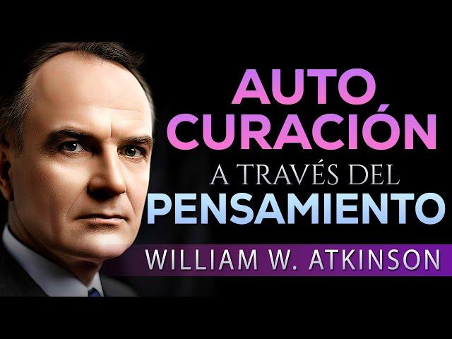 Tu mente puede sanarte: Autocuración a través del pensamiento | William Walker Atkinson | Audiolibro