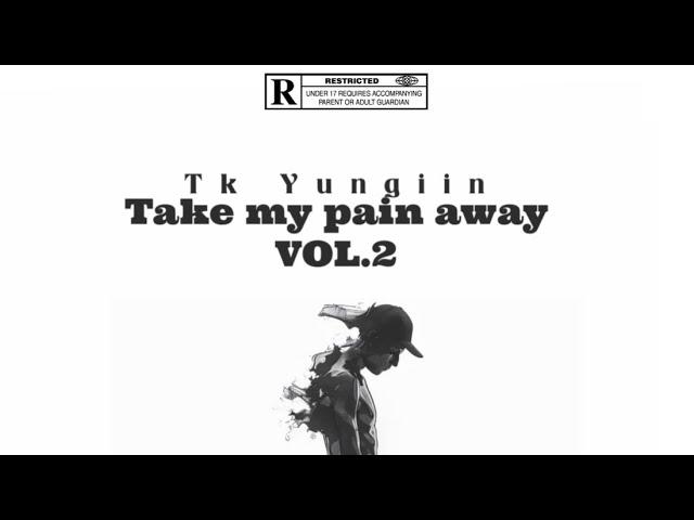 Tk Yungiin - Take my pain away VOL.2(Official Audio )