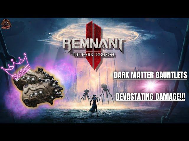 Remnant 2 | Dark Matter Gauntlets Broken Build