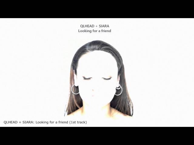 QLHEAD + SIARA - Looking for a friend