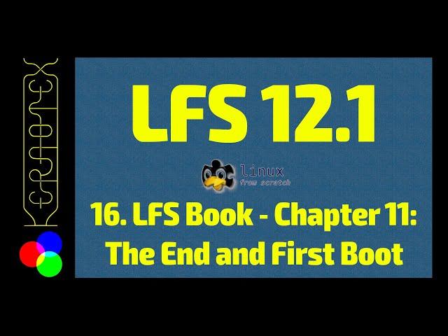 16. Chapter 11: The End and First Boot - How to build Linux From Scratch (LFS) 12.1 Tutorial