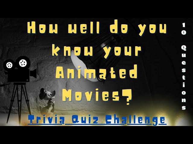 How Well Do You Know Your Animated Movies? Trivia Quiz Challenge! - 10 Questions