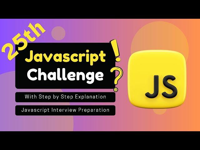 JavaScript Challenge With Step by Step Explanation | JavaScript Interview Preparation | Part 25