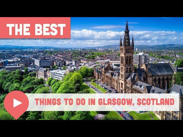 Best Things to Do in Glasgow, Scotland