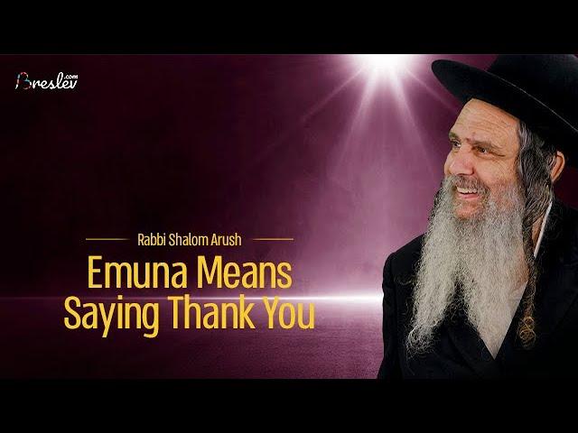 Emuna Means Saying Thank You | Rabbi Shalom Arush