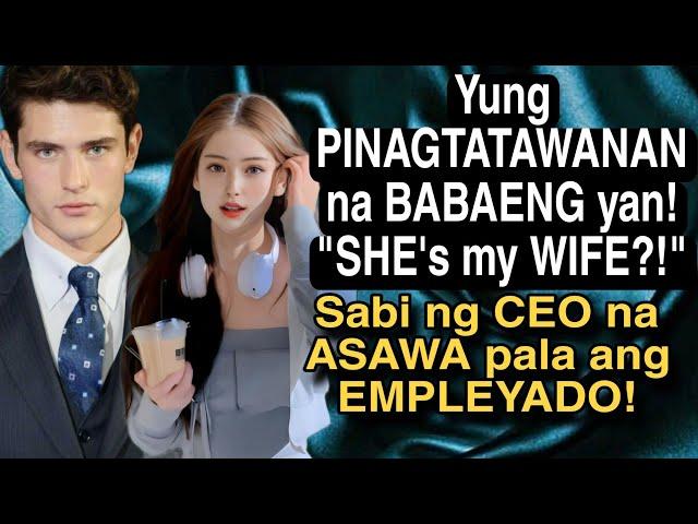 YUNG PINAGTATAWANAN NA BABAENG YAN! "SHE'S MY WIFE?!" SABI NG CEO NA ASAWA PALA ANG EMPLEYADO!