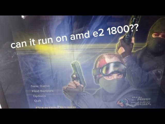 cs 1.6 can it run on a amd e2 1800 6gb ram?