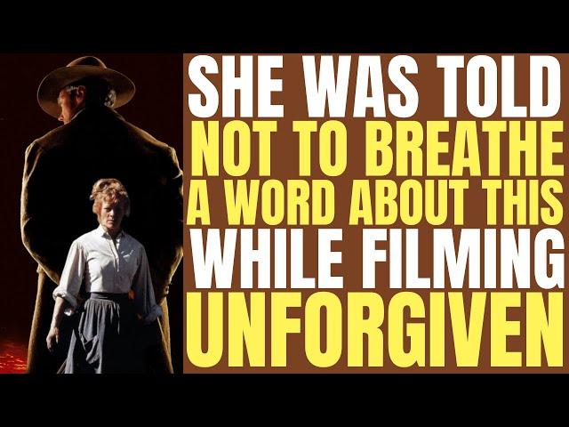 They told her NOT TO LET ANYONE KNOW WHAT HAPPENENED after filming Clint Eastwood's UNFORGIVEN!