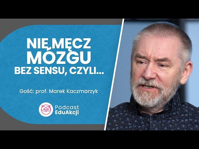 Co może mózg, co możemy my. O neuroplastyczności | Prof. Marek Kaczmarzyk | Podcast EduAkcji #33