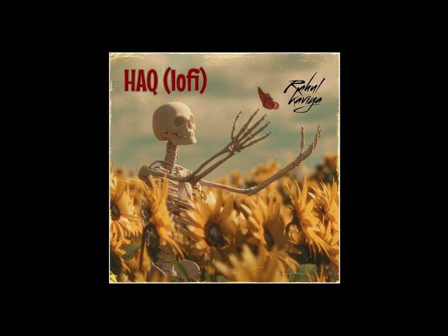 HAQ lofi :  RAHUL KAVIYA (OFFICIAL AUDIO)  (use headphones for better quality ) MOBILE RECORDED