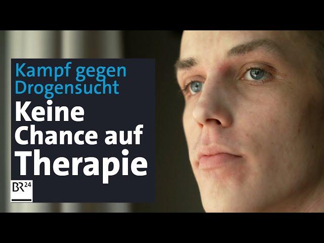 Kampf gegen Drogensucht: Keine Chance auf einen Therapieplatz | Die Story | Kontrovers | BR24