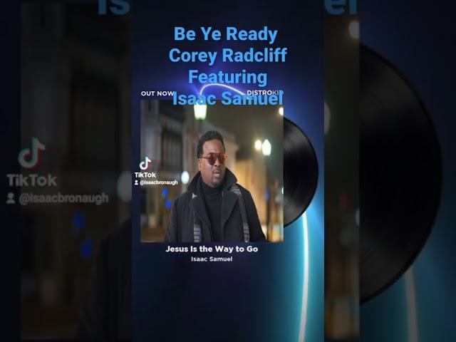 Be ye Ready. Corey Radcliff featuring Isaac Samuel