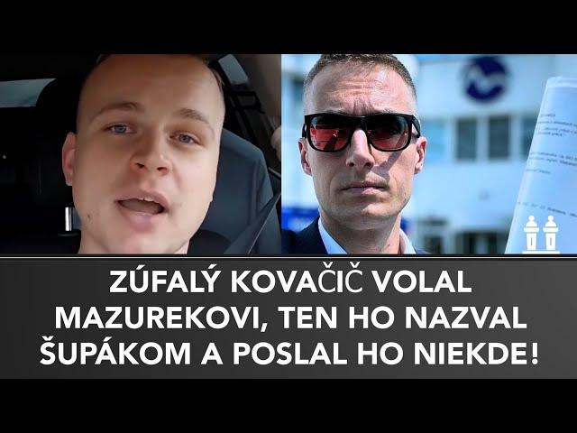 ZÚFALÝ KOVAČIČ VOLAL MAZUREKOVI, ten ho poslal kade ľahšie a toto odkázal ostatným POLITIKOM!