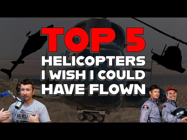 The Top FIVE Military Helicopters  I WISH I Could've FLOWN