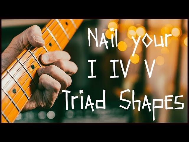 I IV V Triads all over the fretboard: how to master this crucial skill