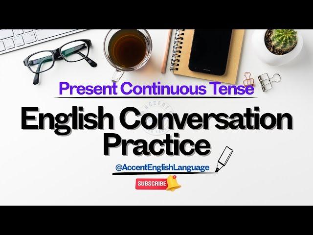 English Conversation Practice | Present Continuous Tense | Improve Your English Speaking Skills