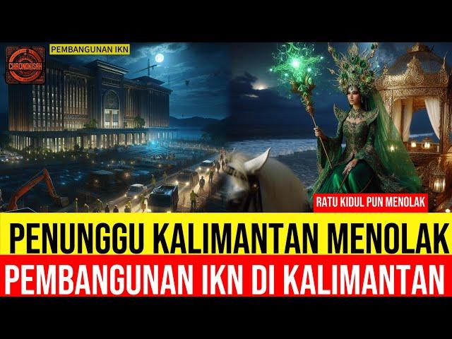 TERUNGKAP !! PENUNGGU KALIMANTAN MENOLAK IKN - Bahkan Ratu Kidul Menolaknya !!