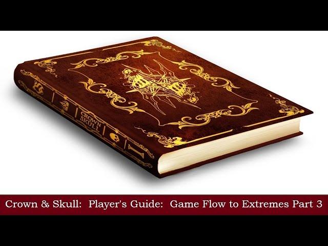 Crown & Skull RPG Player's Guide Game Flow to Extremes Part 2