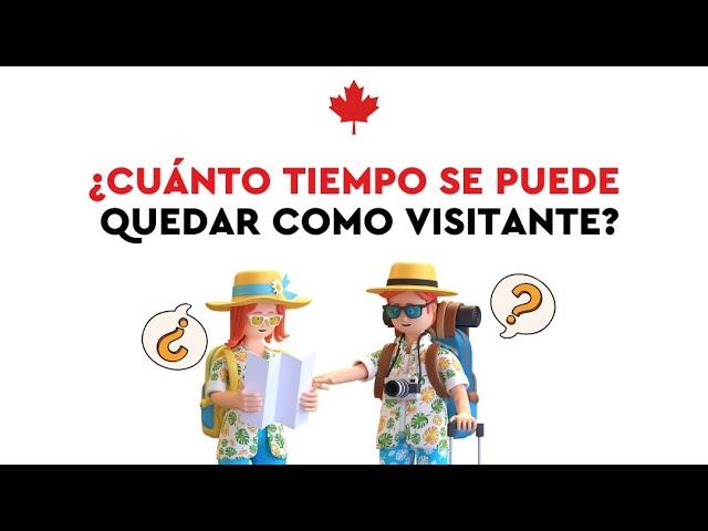 VISA DE TURISMO A CANADÁ  ¿Cuánto tiempo se puede quedar?