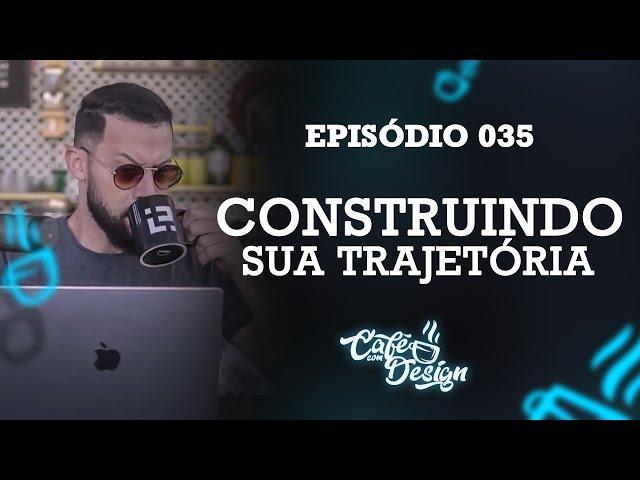 Construindo sua Trajetória no Design Gráfico - Café Com Design 035