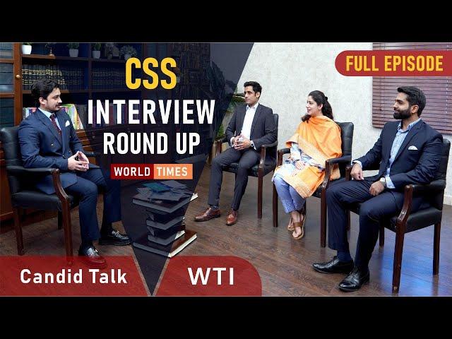 CSS Interview Round-Up | Candid Talk | Full Episode | World Times Institute