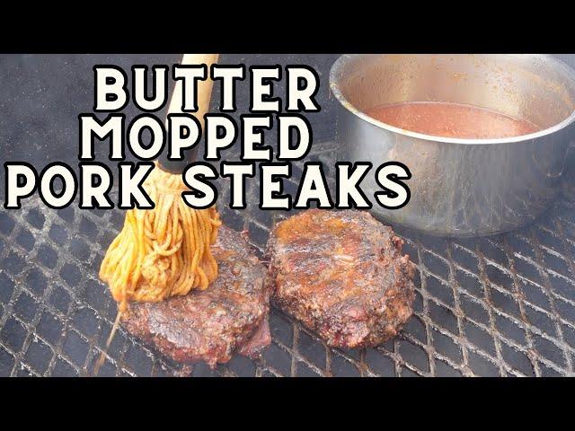 Butter Mopped Pork Steaks - Some Of The Best BBQ You'll Ever Eat