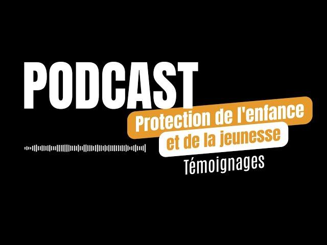 Podcast - Témoignages de l'Aide Sociale à l'Enfance