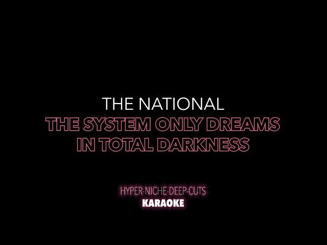 The National - The System Only Dreams In Total Darkness - Karaoke