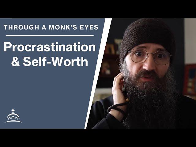 Procrastination and Self-Worth (w/ Fr. Seraphim Aldea)