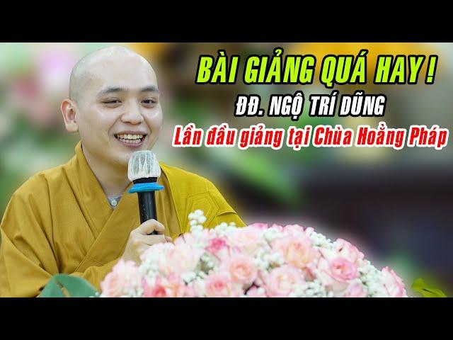 BÀI GIẢNG QUÁ HAY của ĐĐ. Ngộ Trí Dũng lần đầu giảng tại Chùa Hoằng Pháp