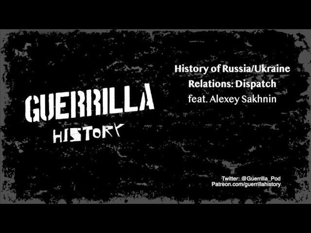 History of Russia:Ukraine Relations w: Alexey Sakhnin: Dispatch