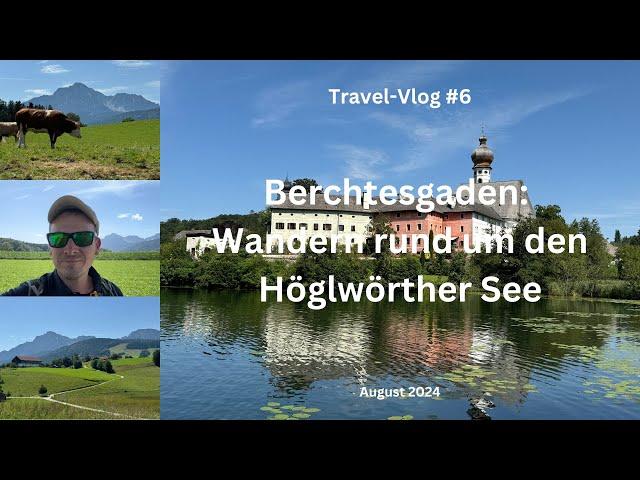 Berchtesgaden: Wanderung um den Höglwörther See - August 2024 - Travel-Vlog #6