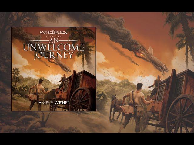 An Unwelcome Journey, Book 1 of the Soul Bound Saga an Unabridged Epic Fantasy Audiobook