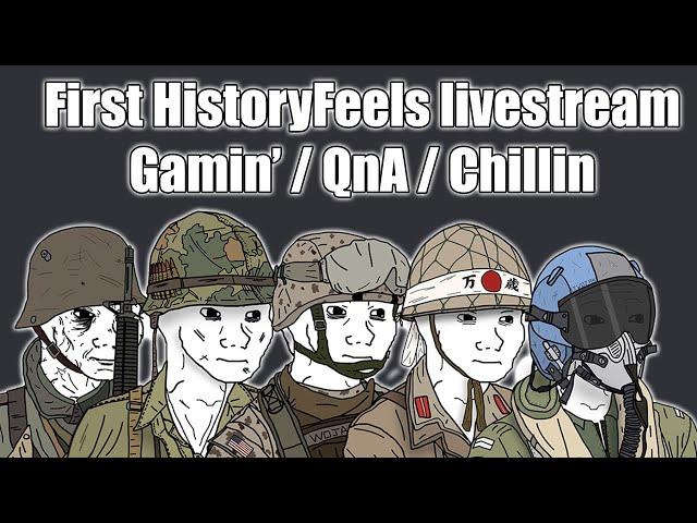 First ever HistoryFeels stream - Gamin / QnA / Chillin