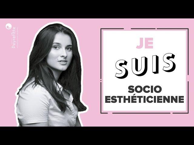 Je suis socio-esthéticienne 