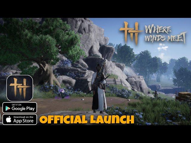  WHERE WINDS MEET gameplay - Official Launch Open World ARPG android iOS 2025