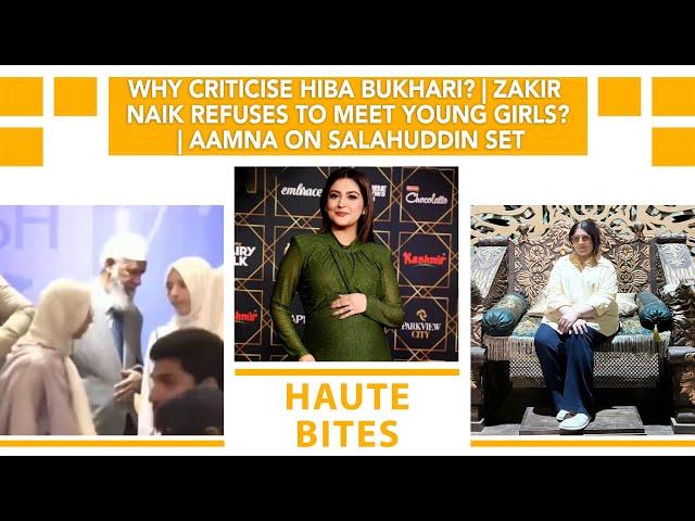 Why Criticise Hiba Bukhari? | Zakir Naik Refuses To Meet Young Girls? | Aamna On Salahuddin Set