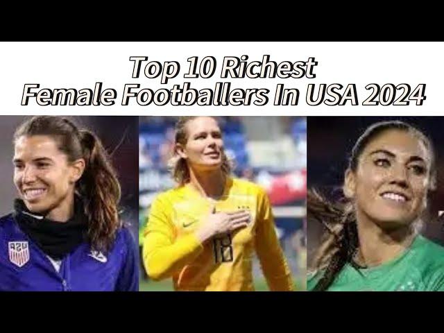 Top 10  Richest Female Footballers In USA And Their Net Worth 2024