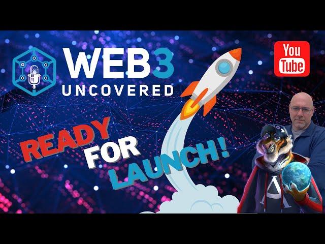 WEB3 UNCOVERED: READY FOR LAUNCH