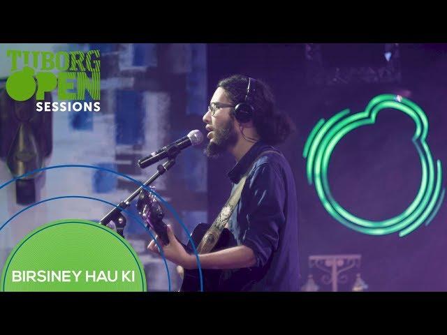 Birsiney Hau Ki - The Elements  | Tuborg Open Sessions