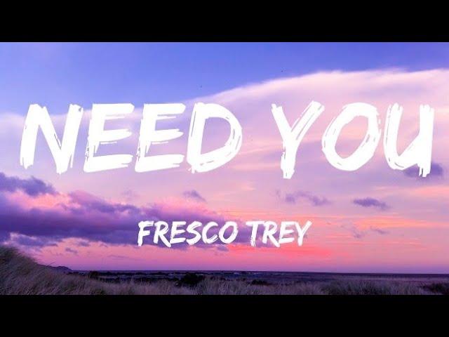 Fresco Trey - Need You (Lyrics) | He gave you 100 when he had 100 thousand